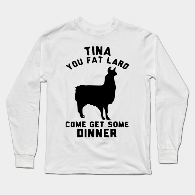 tina you fat lard Long Sleeve T-Shirt by black and white prints